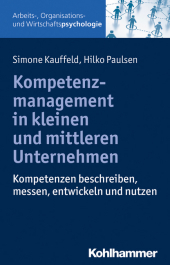 Kompetenzmanagement in Unternehmen: Kompetenzen beschreiben, messen, entwicklen und nutzen