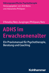 ADHS im Erwachsenenalter: Ein Praxismanual für Psychotherapie, Beratung und Coaching