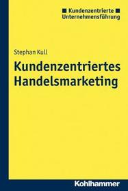 Kundenzentriertes Handelsmarketing: Gestaltungsoptionen im Wechselspiel zwischen Offline- und Onlinewelten