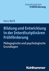 Bildung und Entwicklung in der Interdisziplinären Frühförderung: Pädagogische und psychologische Grundlagen