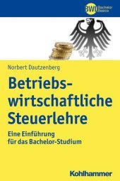 Betriebswirtschaftliche Steuerlehre: Eine Einführung für das Bachelor-Studium