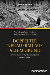 Doppelter Neuaufbau auf altem Grund: Deutschland in der Besatzungszeit (1945-1949)