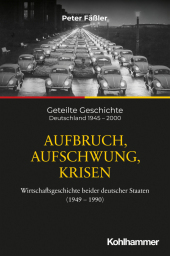 Aufbruch, Aufschwung, Krisen: Wirtschaftsgeschichte beider deutscher Staaten (1949-1990)