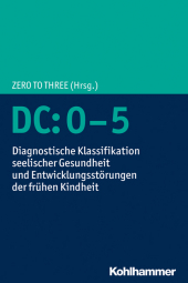 DC:0-5: Diagnostische Klassifikation seelischer Gesundheit und Entwicklungsstörungen der frühen Kindheit
