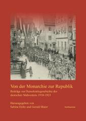 Von der Monarchie zur Republik: Beiträge zur Demokratiegeschichte des deutschen Südwesten 1918-1923