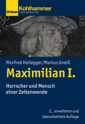 Maximilian I.: Herrscher und Mensch einer Zeitenwende