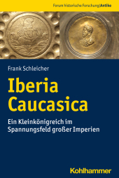 Iberia Caucasica: Ein Kleinkönigreich im Spannungsfeld großer Imperien