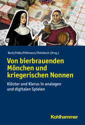 Von bierbrauenden Mönchen und kriegerischen Nonnen: Klöster und Klerus in analogen und digitalen Spielen Von bierbrauenden Mönchen und kriegerischen Nonnen: Klöster und Klerus in analogen und digitalen Spielen