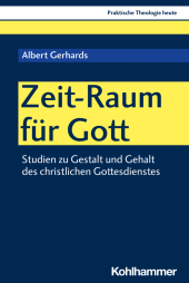 Zeit-Raum für Gott: Studien zu Gestalt und Gehalt des christlichen Gottesdienstes
