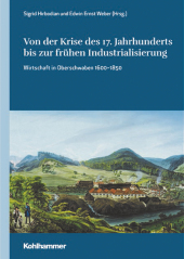 Von der Krise des 17. Jahrhunderts bis zur frühen Industrialisierung: Wirtschaft in Oberschwaben 1600-1850
