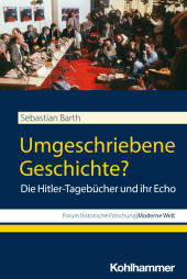 Umgeschriebene Geschichte?: Die Hitler-Tagebücher und ihr Echo Umgeschriebene Geschichte?: Die Hitler-Tagebücher und ihr Echo