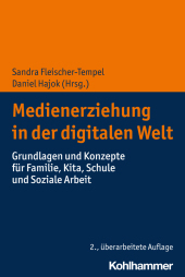 Medienerziehung in der digitalen Welt: Grundlagen und Konzepte für Familie, Kita, Schule und Soziale Arbeit