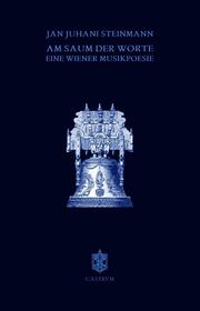 Am Saum der Worte: Eine Wiener Musikpoesie