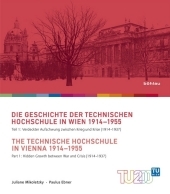 Die Geschichte der Technischen Hochschule in Wien 1914-1955 / The Technische Hochschule in Vienna 1914--1955: Teil 1: Verdeckter Aufschwung zwischen Krieg und Krise (1914-1937) / Part 1: Hidden Growth between War and Crisis (1914--1937)