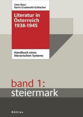 Literatur in ?sterreich 1938-1945: Handbuch eines literarischen Systems. Band 1: Steiermark