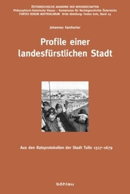 Profile einer landesfürstlichen Stadt: Aus den Ratsprotokollen der Stadt Tulln 1517-1679