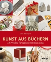 Kunst aus Büchern: 28 Projekte für spielerisches Recycling Kunst aus Büchern: 28 Projekte für spielerisches Recycling