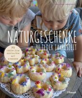 Naturgeschenke zu jeder Jahreszeit: 75 Ideen zum Gestalten mit Kindern Naturgeschenke zu jeder Jahreszeit: 75 Ideen zum Gestalten mit Kindern