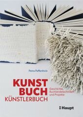 Kunst, Buch, Künstlerbuch: Geschichte, Buchbindetechniken und Projekte
