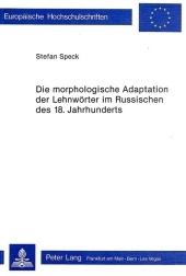 Die morphologische Adaptation der Lehnwörter im Russischen des 18. Jahrhunderts Die morphologische Adaptation der Lehnwörter im Russischen des 18. Jahrhunderts