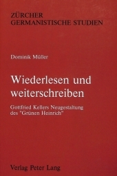 Wiederlesen und weiterschreiben: Gottfried Kellers Neugestaltung des 