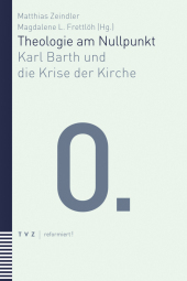 Theologie am Nullpunkt: Karl Barth und die Krise der Kirche