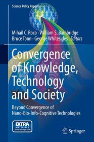 Convergence of Knowledge, Technology and Society: Beyond Convergence of Nano-Bio-Info-Cognitive Technologies