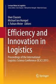 Efficiency and Innovation in Logistics: Proceedings of the International Logistics Science Conference (ILSC) 2013