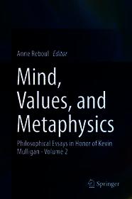 Mind, Values, and Metaphysics: Philosophical Essays in Honor of Kevin Mulligan - Volume 2