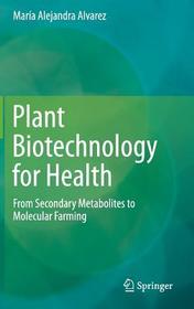 Plant Biotechnology for Health: From Secondary Metabolites to Molecular Farming