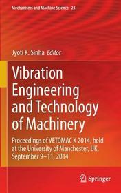 Vibration Engineering and Technology of Machinery: Proceedings of VETOMAC X 2014, held at the University of Manchester, UK, September 9-11, 2014