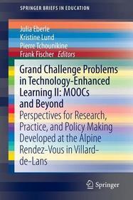 Grand Challenge Problems in Technology-Enhanced Learning II: MOOCs and Beyond: Perspectives for Research, Practice, and Policy Making Developed at the Alpine Rendez-Vous in Villard-de-Lans