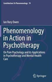 Phenomenology in Action in Psychotherapy: On Pure Psychology and its Applications in Psychotherapy and Mental Health Care