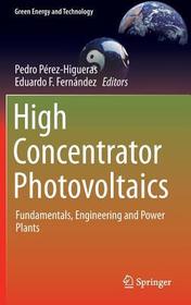 High Concentrator Photovoltaics: Fundamentals, Engineering and Power Plants