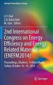 2nd International Congress on Energy Efficiency and Energy Related Materials (ENEFM2014): Proceedings, Oludeniz, Fethiye/Mugla, Turkey, October 16-19, 2014