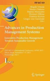 Advances in Production Management Systems: Innovative Production Management Towards Sustainable Growth: IFIP WG 5.7 International Conference, APMS 2015, Tokyo, Japan, September 7-9, 2015, Proceedings, Part I
