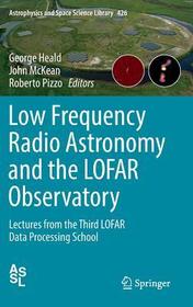 Low Frequency Radio Astronomy and the LOFAR Observatory: Lectures from the Third LOFAR Data Processing School