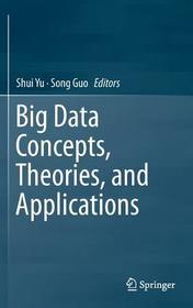 Big Data Concepts, Theories, and Applications Big Data Concepts, Theories, and Applications