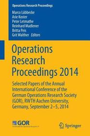 Operations Research Proceedings 2014: Selected Papers of the Annual International Conference of the German Operations Research Society (GOR), RWTH Aachen University, Germany, September 2-5, 2014