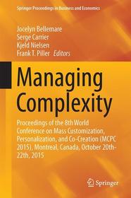 Managing Complexity: Proceedings of the 8th World Conference on Mass Customization, Personalization, and Co-Creation (MCPC 2015), Montreal, Canada, October 20th-22th, 2015