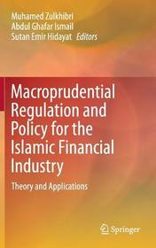 Macroprudential Regulation and Policy for the Islamic Financial Industry: Theory and Applications