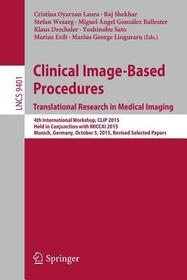 Clinical Image-Based Procedures. Translational Research in Medical Imaging: 4th International Workshop, CLIP 2015, Held in Conjunction with MICCAI 2015, Munich, Germany, October 5, 2015. Revised Selected Papers