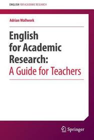 English for Academic Research: A Guide for Teachers English for Academic Research: A Guide for Teachers