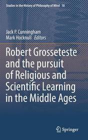 Robert Grosseteste and the pursuit of Religious and Scientific Learning in the Middle Ages