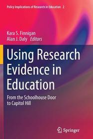 Using Research Evidence in Education: From the Schoolhouse Door to Capitol Hill Using Research Evidence in Education: From the Schoolhouse Door to Capitol Hill