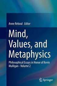 Mind, Values, and Metaphysics: Philosophical Essays in Honor of Kevin Mulligan - Volume 2
