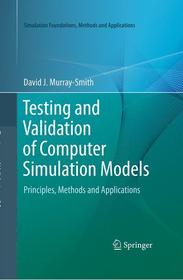 Testing and Validation of Computer Simulation Models: Principles, Methods and Applications