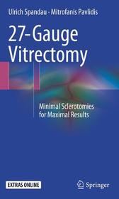 27-Gauge Vitrectomy: Minimal Sclerotomies for Maximal Results 27-Gauge Vitrectomy: Minimal Sclerotomies for Maximal Results