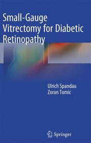 Small-Gauge Vitrectomy for Diabetic Retinopathy Small-Gauge Vitrectomy for Diabetic Retinopathy