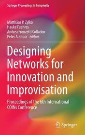 Designing Networks for Innovation and Improvisation: Proceedings of the 6th International COINs Conference
